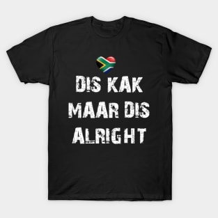 Dis kak maar dis alright T-Shirt